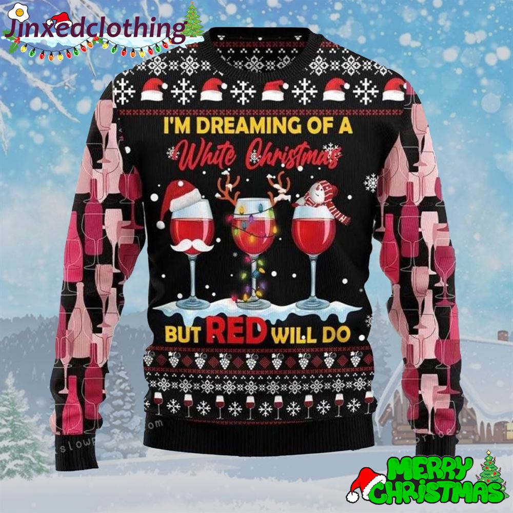 Wine Red Christmas Im Dreaming Of White Christmas But Red Will Do Ugly Christmas Sweater Christmas Party 